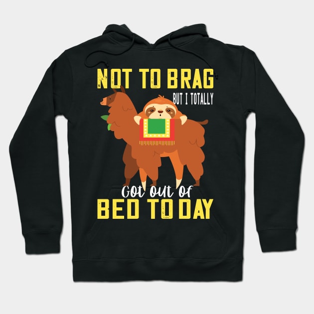 Not to brag but i totally got out of bed today sloth llama lovers funny gift Hoodie by DODG99